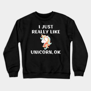 Funny Cute Unicorn Gift I Just Really Like Unicorn for Girl Crewneck Sweatshirt